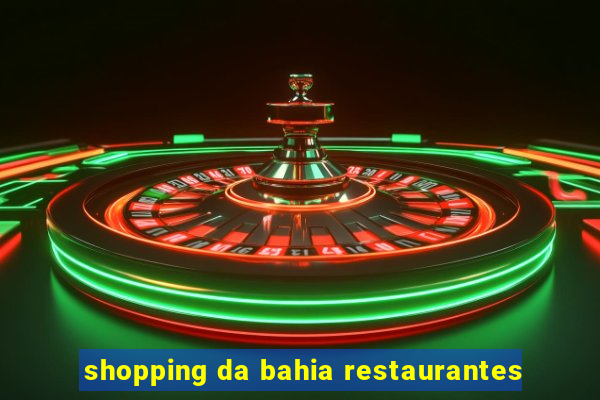 shopping da bahia restaurantes